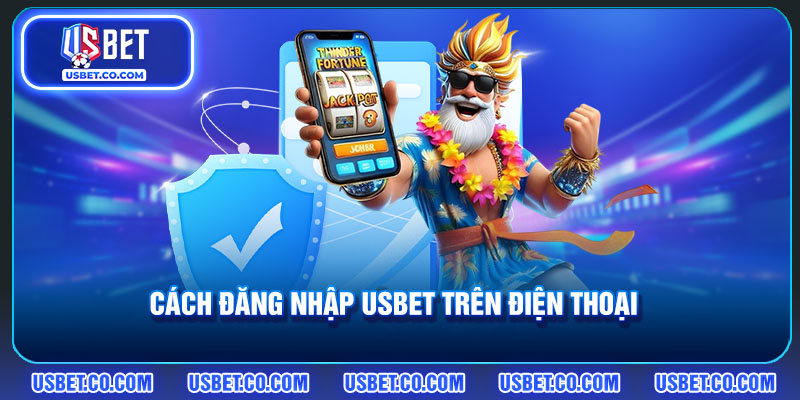 Cách đăng nhập vào game USBET trên điện thoại