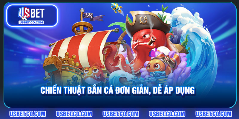 Chiến thuật bắn cá đơn giản, dễ áp dụng