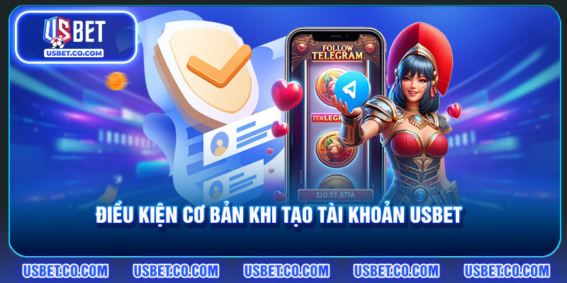 Đáp ứng các điều kiện cơ bản khi tạo tài khoản USBET