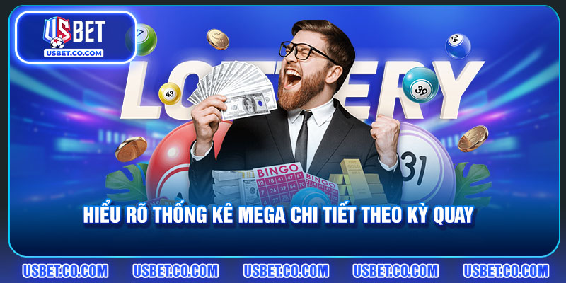 Hiểu rõ thống kê Mega chi tiết theo kỳ quay