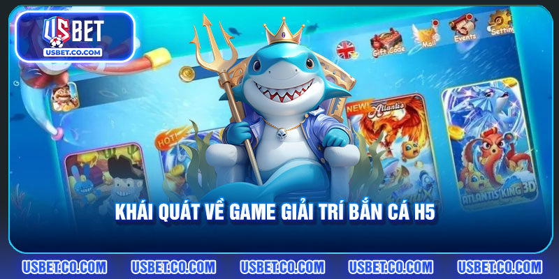 Khái quát về game giải trí Bắn cá H5