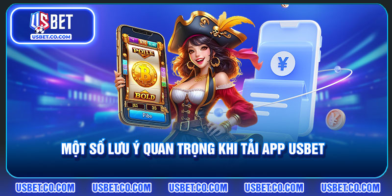Một số chú ý cần nắm khi tải app nhà cái USBET