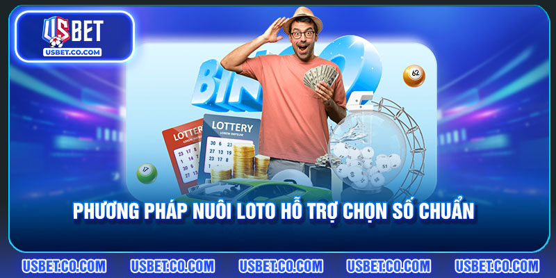 Phương pháp nuôi loto hỗ trợ chọn số chuẩn