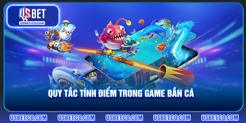 Quy tắc tính điểm trong game bắn cá