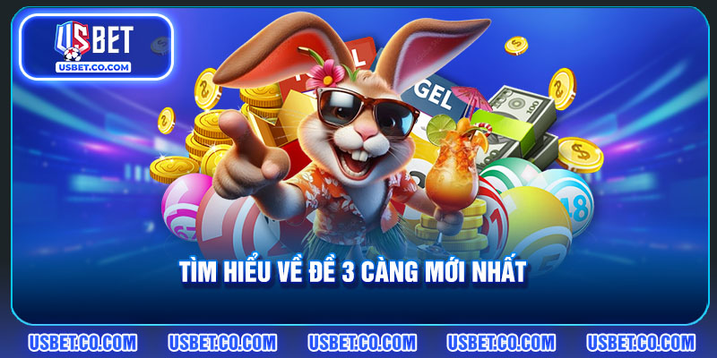 Tìm hiểu về đề 3 càng mới nhất