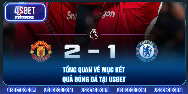 Tổng quan về mục kết quả bóng đá tại USBET