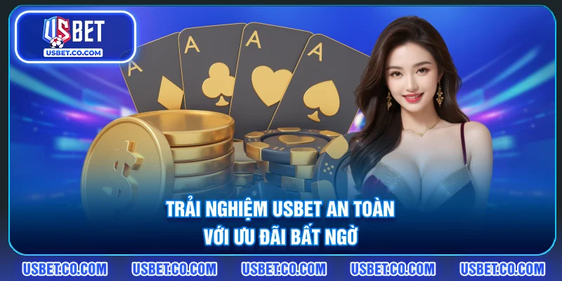 Trải nghiệm USBET an toàn với ưu đãi bất ngờ