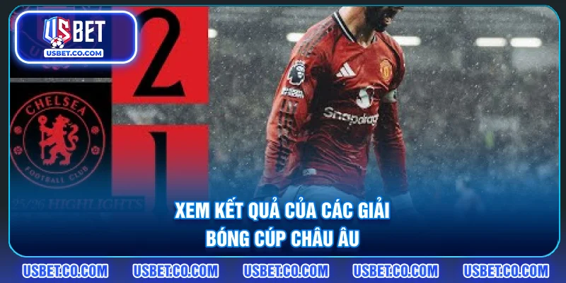 Xem kết quả của các giải bóng cúp châu Âu